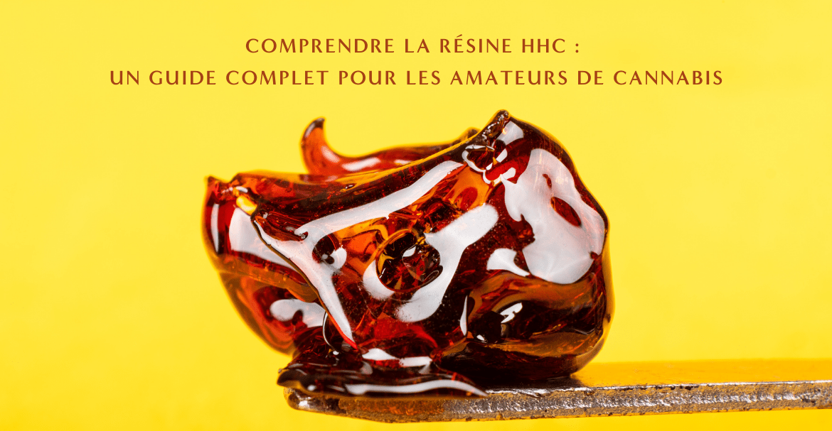 Comprendre la résine HHC : Un guide complet pour les amateurs de cannabis