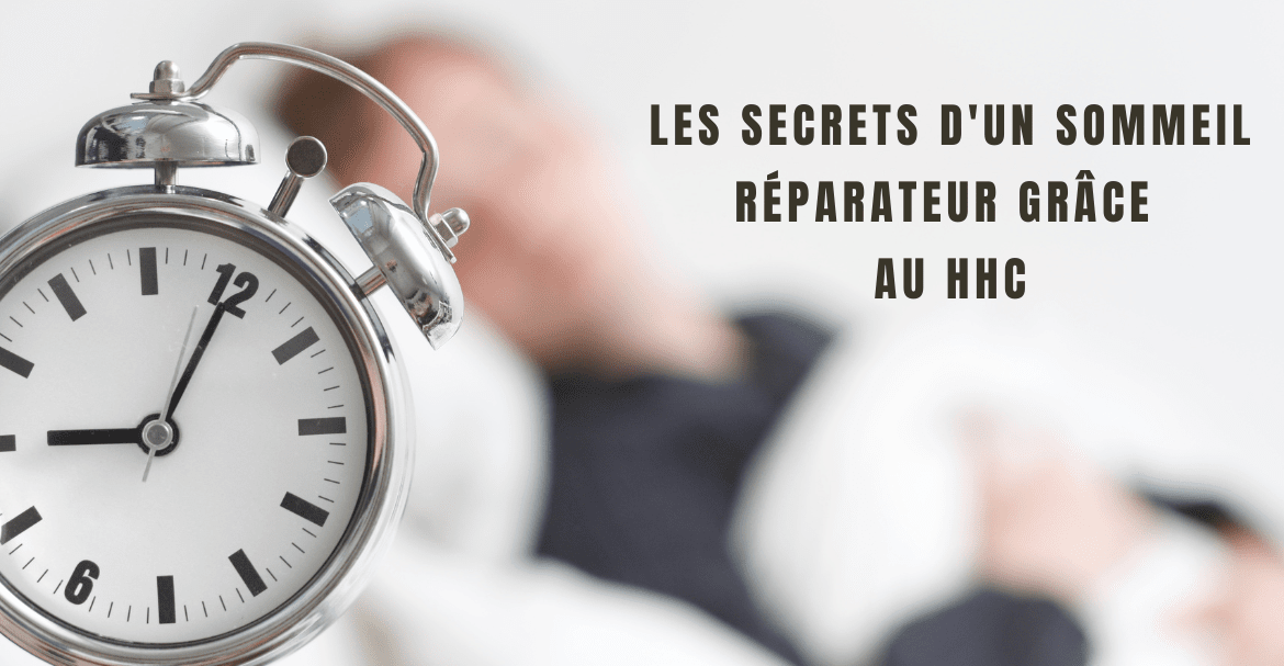 Les secrets d'un sommeil réparateur grâce  au HHC